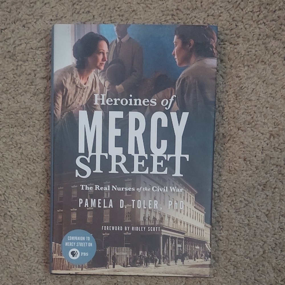 Heroines of Mercy Street By Pamela D Toler, PhD